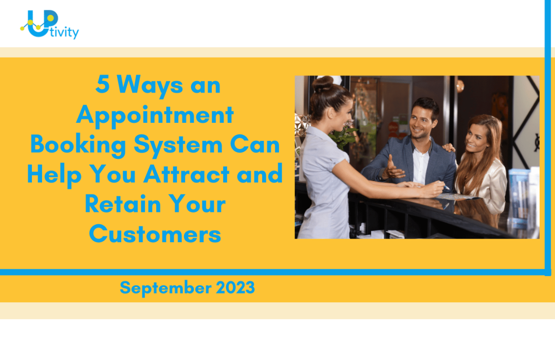 5 Ways an Appointment Booking System Can Help You Attract and Retain Your Customers