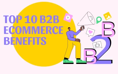 10 Benefits of B2B Ecommerce for Wholesalers and Distributors