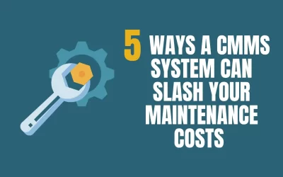 5 Ways a CMMS System Can Slash Your Maintenance Costs