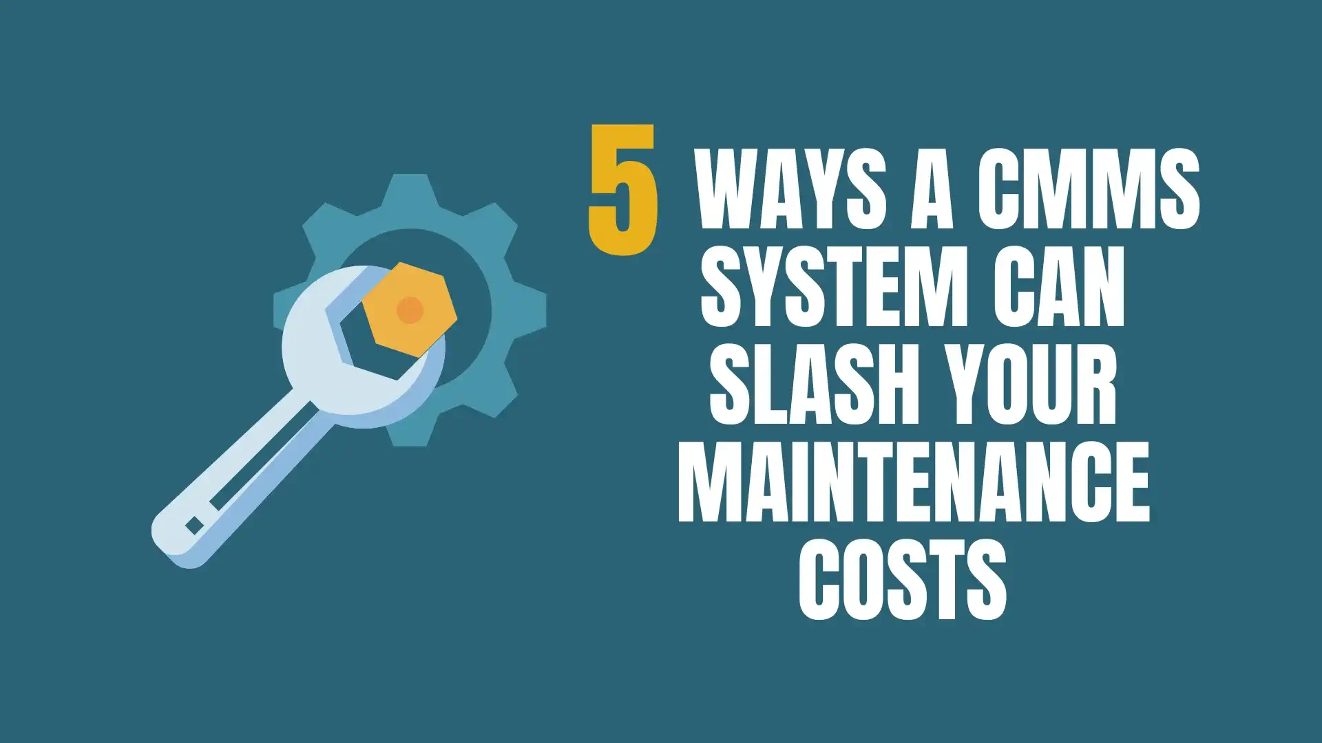 5 Ways a CMMS System Can Slash Your Maintenance Costs