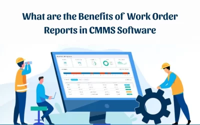 What are the Benefits of Work Order Reports in CMMS Software