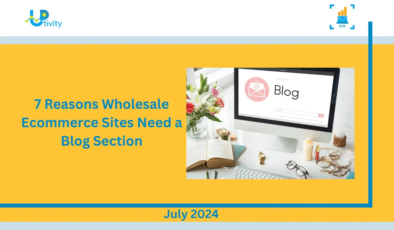 7 Reasons Wholesale Ecommerce Sites Need a Blog Section